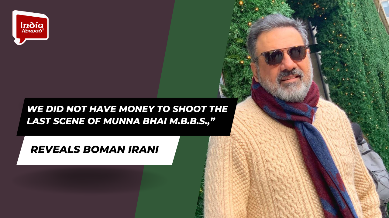 We did not have money to shoot the last scene of Munna Bhai M.B.B.S.,” reveals Boman Irani